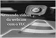 Como gravar sua webcam com o VLC Media Player Bytepeake